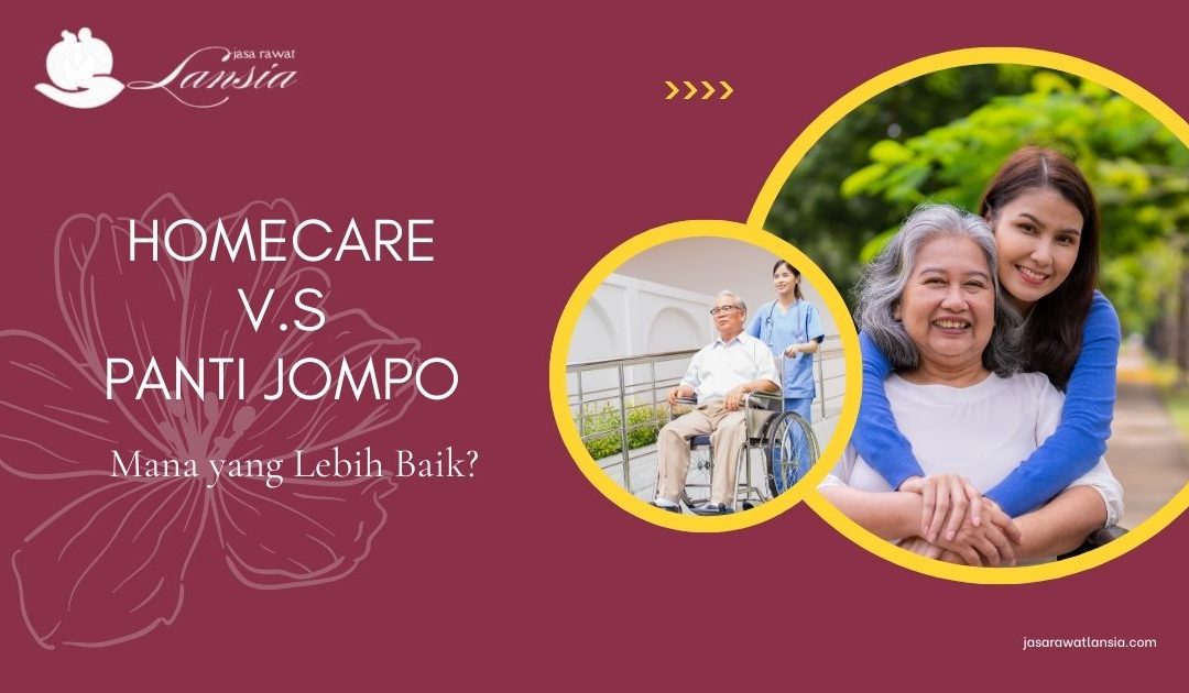Apakah Home Care Lebih Baik dari Panti Jompo?